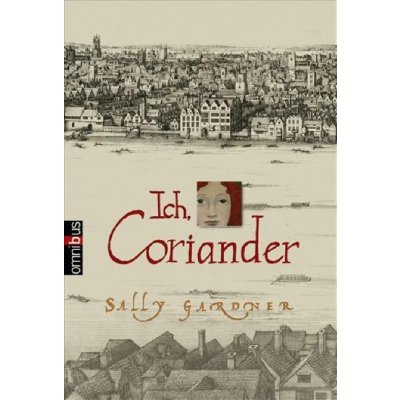 Ich, Coriander - Sally Gardner