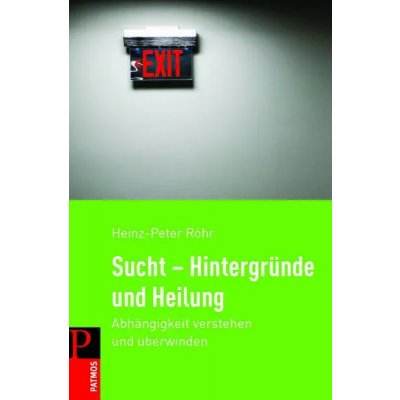 Sucht - Hintergründe und Heilung - Heinz-Peter Röhr