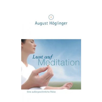 Lust auf Meditation - August Höglinger