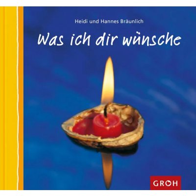 Was ich Dir wünsche - Heidi Bräunlich,Hannes Bräunlich