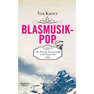 Blasmusikpop oder Wie die Wissenschaft in die Berge kam - Vea Kaiser