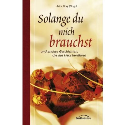 Solange du mich brauchst - Alice Gray