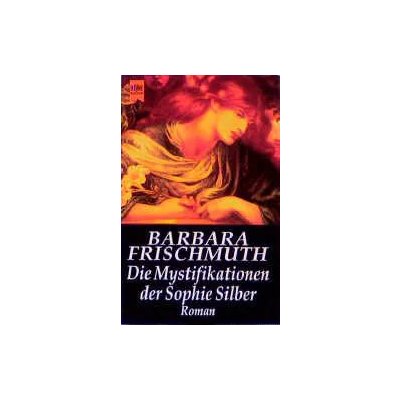 Die Mystifikationen der Sophie Silber - Barbara Frischmuth