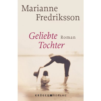 Geliebte Tochter - Marianne Fredriksson