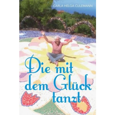 Die mit dem Glück tanzt - Carla Helga Culemann