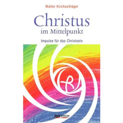 Christus im Mittelpunkt - Walter Kirchschläger