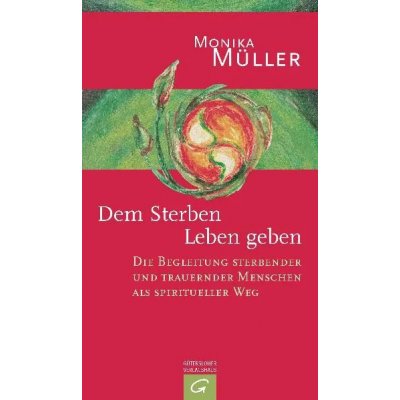 Dem Sterben Leben geben - Monika Müller