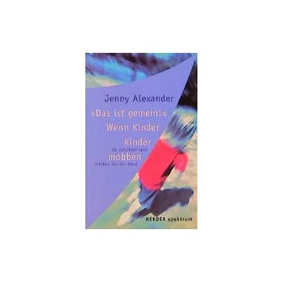 "Das ist gemein" - Wenn Kinder Kinder mobben - Jenny Alexander