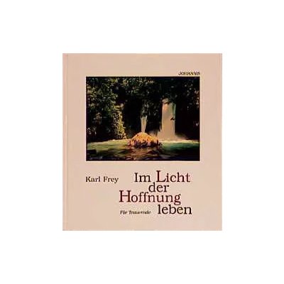 Im Licht der Hoffnung leben - Karl Frey