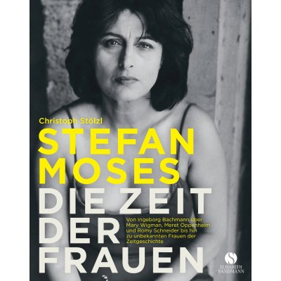 STEFAN MOSES - DIE ZEIT DER FRAUEN - Christoph Stölzl