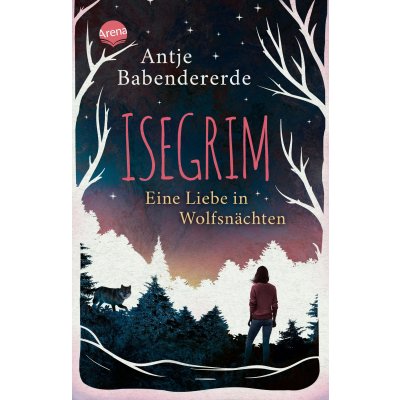 Isegrim. Eine Liebe in Wolfsnächten - Antje Babendererde