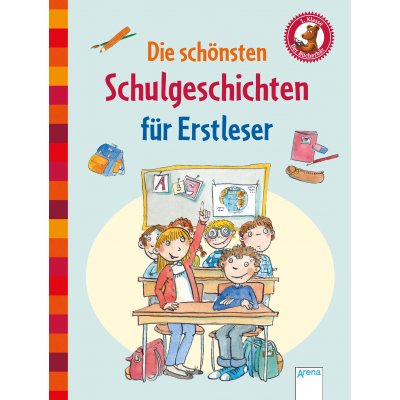 Die schönsten Schulgeschichten für Erstleser - Manfred Mai,Achim Bröger,Ulrike Kaup,Friederun Reichenstetter
