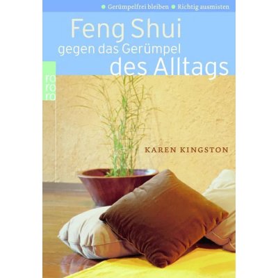 Feng Shui gegen das Gerümpel des Alltags - Karen Kingston