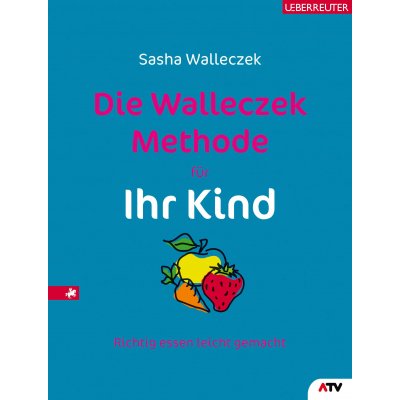 Die Walleczek-Methode für Ihr Kind - Sasha Walleczek