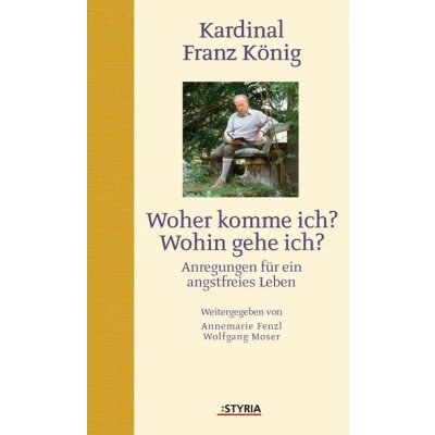 Kardinal Franz König. Woher komme ich? Wohin gehe ich?