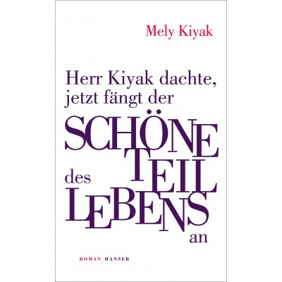 Herr Kiyak dachte, jetzt fängt der schöne Teil des Lebens an - Mely Kiyak