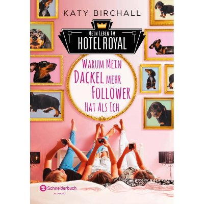 Mein Leben im Hotel Royal - Warum mein Dackel mehr Follower hat als ich - Katy Birchall
