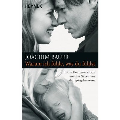Warum ich fühle, was du fühlst - Joachim Bauer