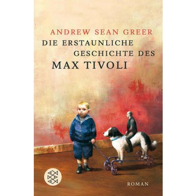 Die erstaunliche Geschichte des Max Tivoli - Andrew Sean Greer