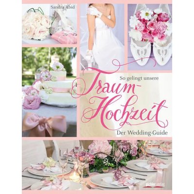 So gelingt unsere Traumhochzeit! - Sandra Abid