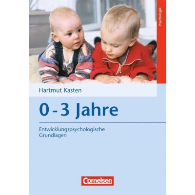 Entwicklungspsychologische Grundlagen / 0-3 Jahre - Hartmut Kasten