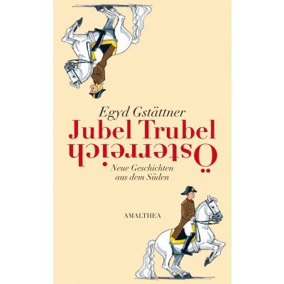 Jubel, Trubel, Österreich - Egyd Gstättner