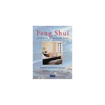 Harmonie im ganzen Haus - Feng Shui. Praktische und wirkungsvolle Ideen - Sarah Shurety