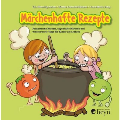 Märchenhafte Rezepte von Nellie & Nick - Lilo Mosettig-Astner,Katrin Lotschak-Hubmer,Anna-Maria Jung