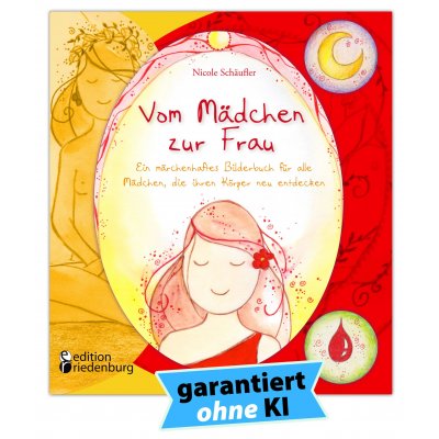 Vom Mädchen zur Frau - Ein märchenhaftes Bilderbuch für alle Mädchen, die ihren Körper neu entdecken - Nicole Schäufler