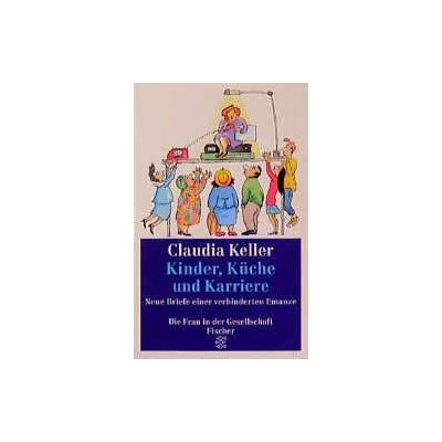 Kinder, Küche und Karriere - Claudia Keller
