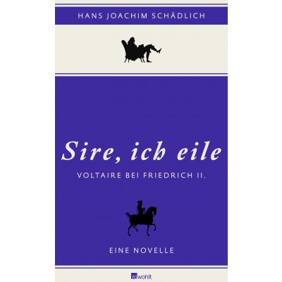 Sire, ich eile ... Voltaire bei Friedrich II - Hans Joachim Schädlich