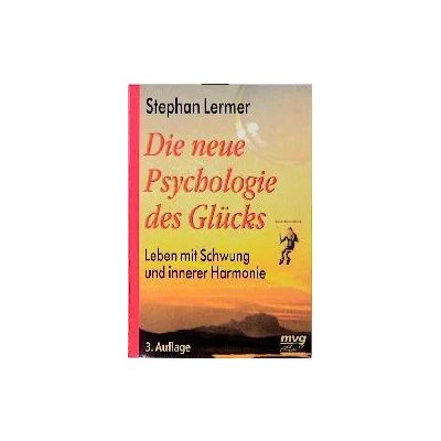 Die neue Psychologie des Glücks - Stephan Lermer