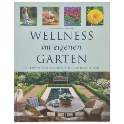 Wellness im eigenen Garten - Jürgen Becker, Dr. Wolfgang Hensel