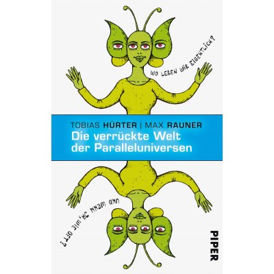 Die verrückte Welt der Paralleluniversen - Tobias Hürter,Max Rauner