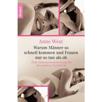 Warum Männer so schnell kommen und Frauen nur so tun als ob - Anne West