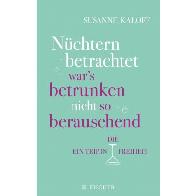 Nüchtern betrachtet war's betrunken nicht so berauschend - Susanne Kaloff