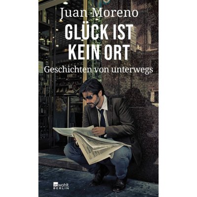 Glück ist kein Ort - Juan Moreno