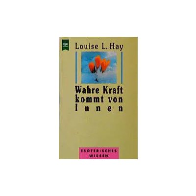 Wahre Kraft kommt von innen - Louise L Hay