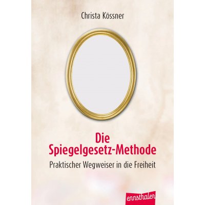 Die Spiegelgesetz-Methode - Christa Kössner