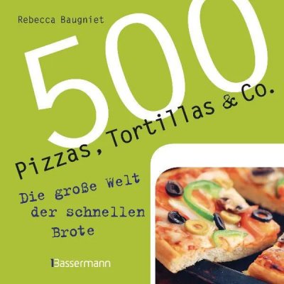 500 Pizzas, Tortillas & Co. - Rebecca Baugniert