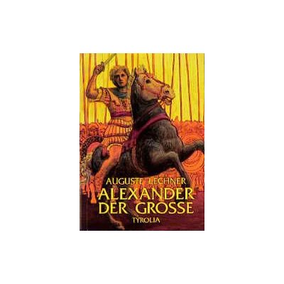Alexander der Große - Auguste Lechner