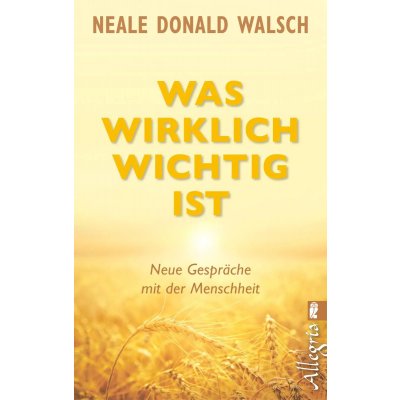 Was wirklich wichtig ist - Neale Donald Walsch