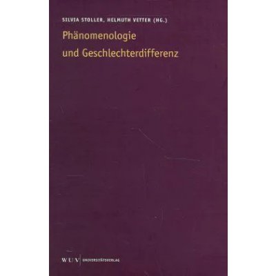 Phänomenologie und Geschlechterdifferenz - Silvia Stoller, Helmuth Vetter (Hg.)