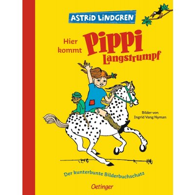 Hier kommt Pippi Langstrumpf. Der kunterbunte Bilderbuchschatz - Astrid Lindgren