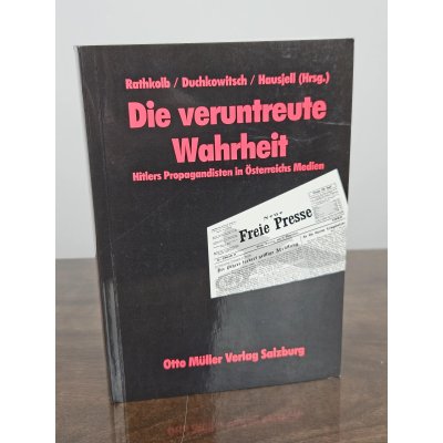 Die Veruntreute Wahrheit - Oliver Rathkolb, Wolfgang Duchkowitsch, Fritz Hausjell (Hrsg.)