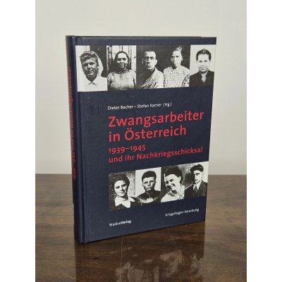 Zwangsarbeiter in Österreich 1939–1945 und ihr Nachkriegsschicksal - Dieter Bacher, Stefan Karner (Hg.)