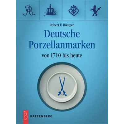 Deutsche Porzellanmarken von 1710 bis heute - Robert Röntgen