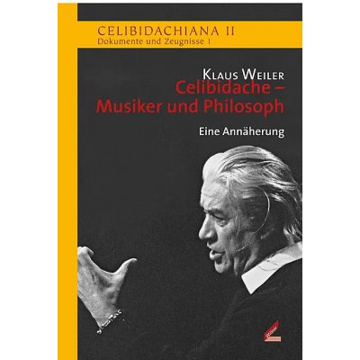 Celibidache - Musiker und Philosoph - Klaus Weiler