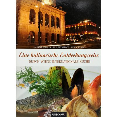 Eine kulinarische Entdeckungsreise durch Wien - Internationale Küche - Martine Maurer, Lily Grynstock, Xenia Bluhm