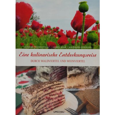 Eine kulinarische Entdeckungsreise durch das Wein- und Waldviertel - Gerhard Friedrich Kunz, Andrea Mohr, Magdalena Ringeling